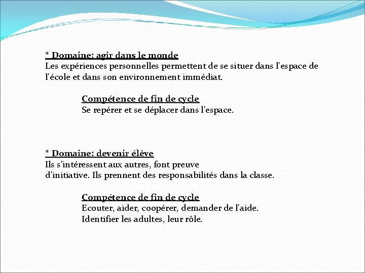 * Domaine: agir dans le monde Les expériences personnelles permettent de se situer dans
