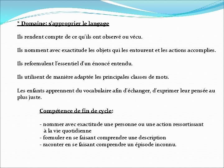 * Domaine: s’approprier le langage Ils rendent compte de ce qu'ils ont observé ou