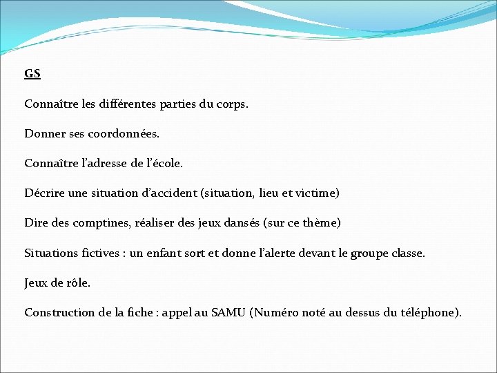 GS Connaître les différentes parties du corps. Donner ses coordonnées. Connaître l’adresse de l’école.
