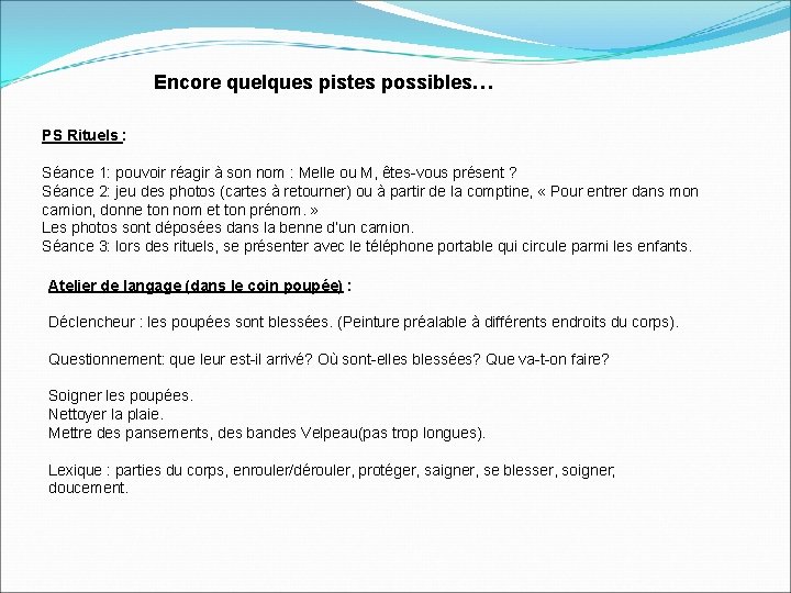 Encore quelques pistes possibles… PS Rituels : Séance 1: pouvoir réagir à son nom