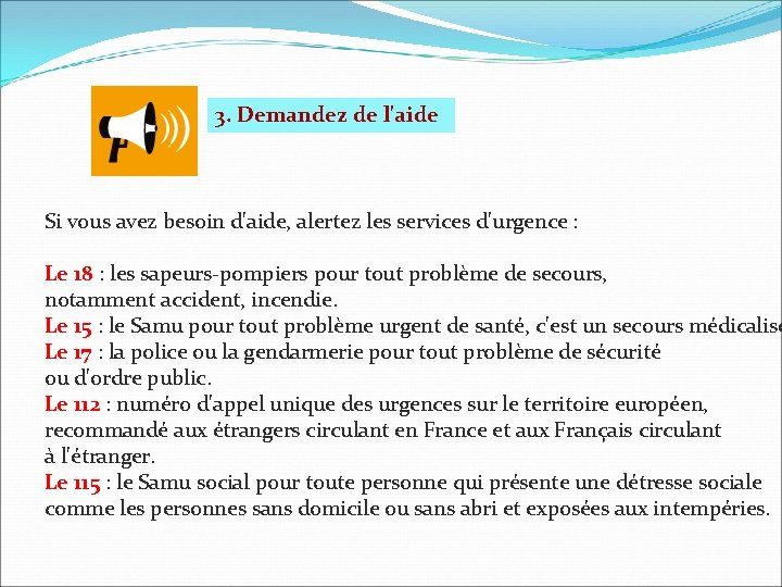 3. Demandez de l'aide Si vous avez besoin d'aide, alertez les services d'urgence :