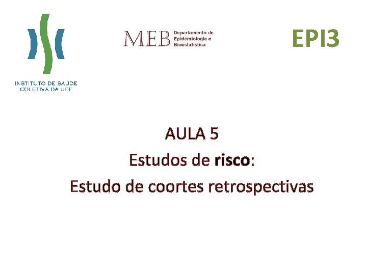 EPI 3 AULA 5 Estudos de risco: Estudo de coortes retrospectivas 