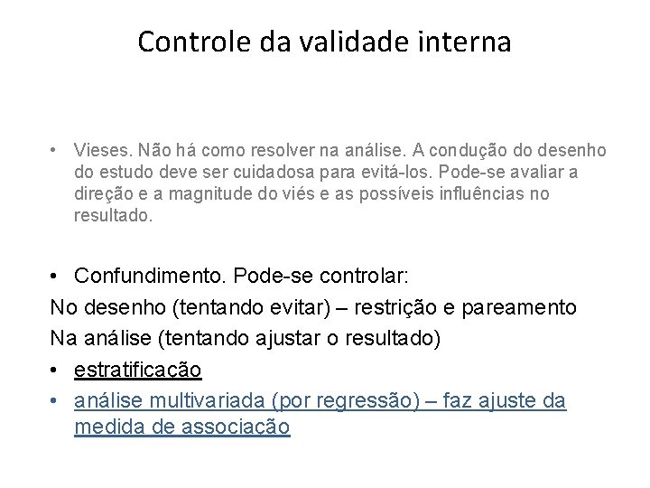 Controle da validade interna • Vieses. Não há como resolver na análise. A condução