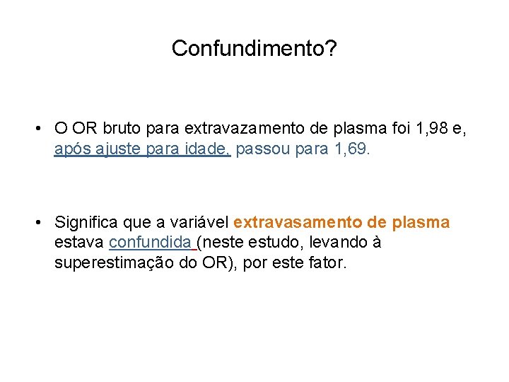 Confundimento? • O OR bruto para extravazamento de plasma foi 1, 98 e, após