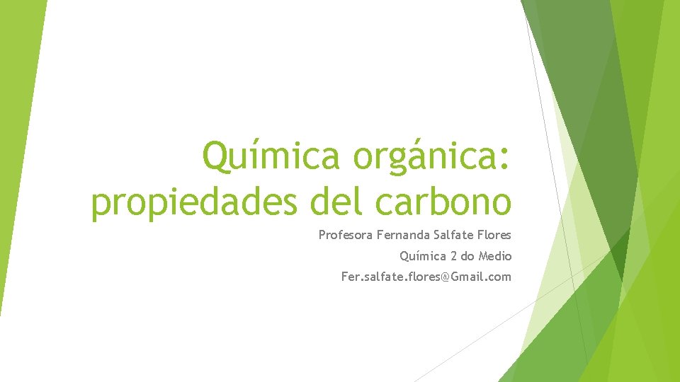 Química orgánica: propiedades del carbono Profesora Fernanda Salfate Flores Química 2 do Medio Fer.