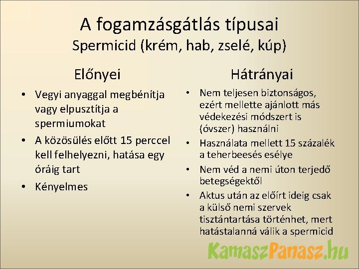 A fogamzásgátlás típusai Spermicid (krém, hab, zselé, kúp) Előnyei Hátrányai • Vegyi anyaggal megbénítja