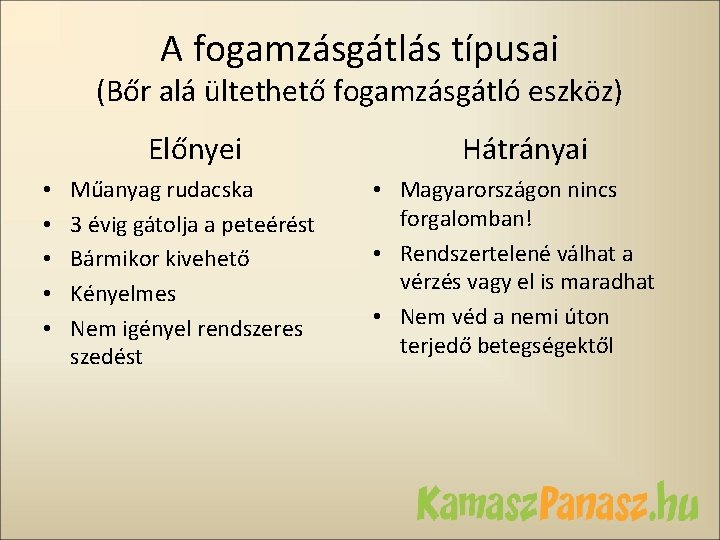 A fogamzásgátlás típusai (Bőr alá ültethető fogamzásgátló eszköz) Előnyei • • • Műanyag rudacska