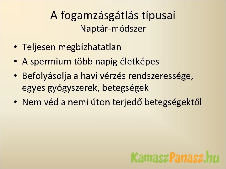 A fogamzásgátlás típusai Naptár-módszer • Teljesen megbízhatatlan • A spermium több napig életképes •