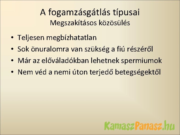 A fogamzásgátlás típusai Megszakításos közösülés • • Teljesen megbízhatatlan Sok önuralomra van szükség a