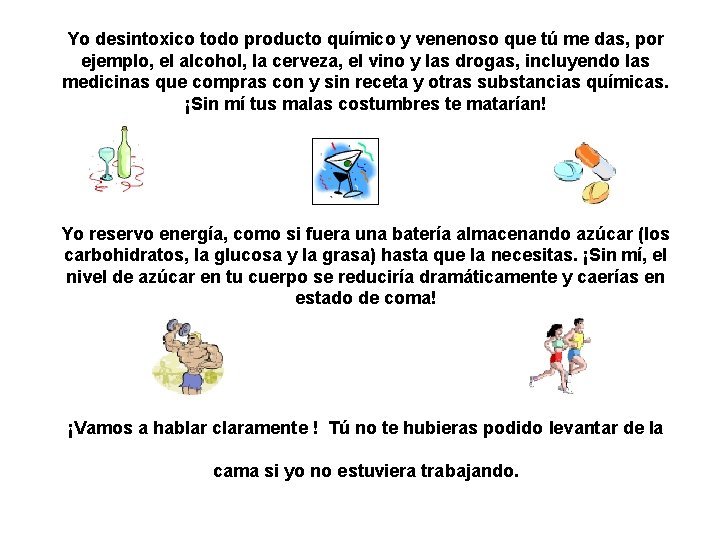 Yo desintoxico todo producto químico y venenoso que tú me das, por ejemplo, el