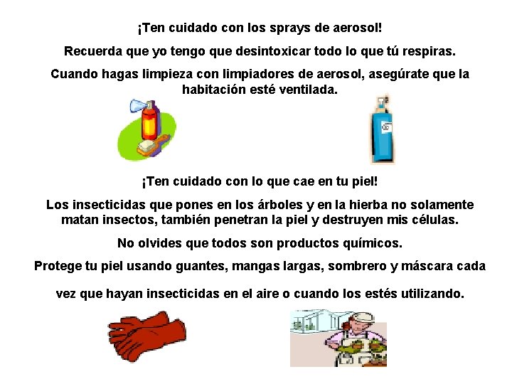 ¡Ten cuidado con los sprays de aerosol! Recuerda que yo tengo que desintoxicar todo ¡Ten cuidado con los sprays de aerosol! Recuerda que yo tengo que desintoxicar todo