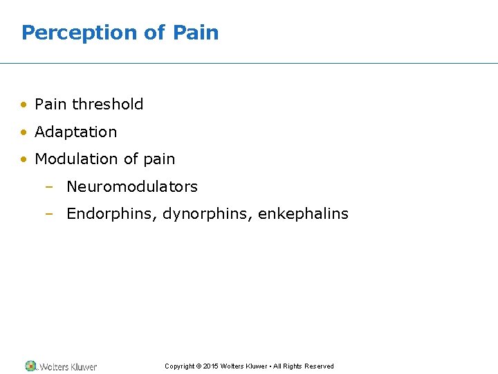 Perception of Pain • Pain threshold • Adaptation • Modulation of pain – Neuromodulators Perception of Pain • Pain threshold • Adaptation • Modulation of pain – Neuromodulators