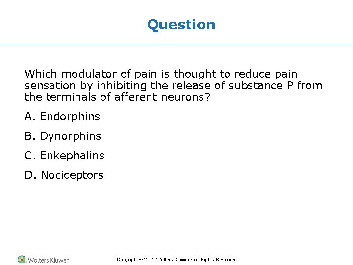 Question Which modulator of pain is thought to reduce pain sensation by inhibiting the Question Which modulator of pain is thought to reduce pain sensation by inhibiting the