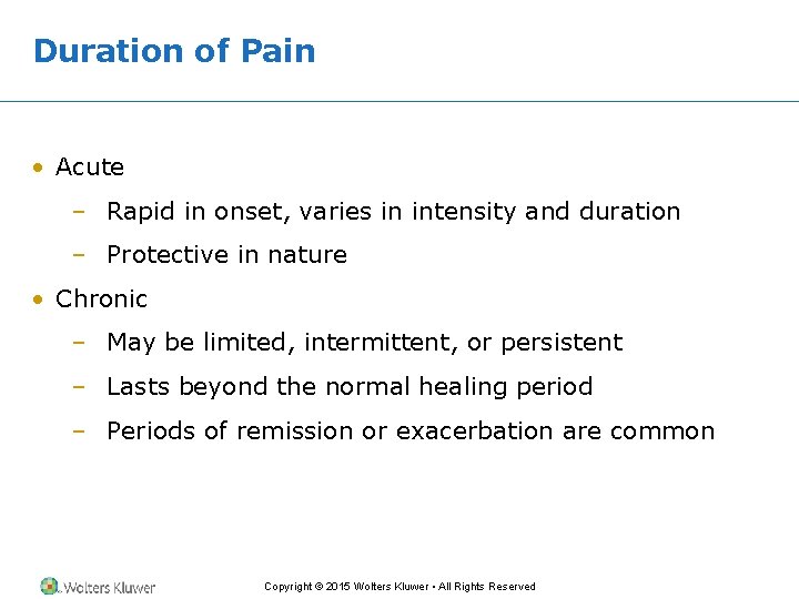 Duration of Pain • Acute – Rapid in onset, varies in intensity and duration Duration of Pain • Acute – Rapid in onset, varies in intensity and duration