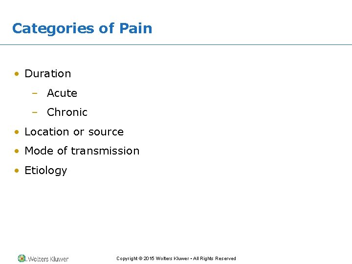 Categories of Pain • Duration – Acute – Chronic • Location or source • Categories of Pain • Duration – Acute – Chronic • Location or source •