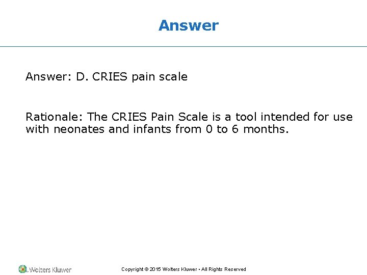 Answer: D. CRIES pain scale Rationale: The CRIES Pain Scale is a tool intended Answer: D. CRIES pain scale Rationale: The CRIES Pain Scale is a tool intended