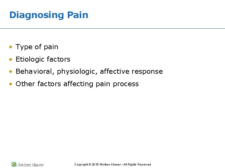 Diagnosing Pain • Type of pain • Etiologic factors • Behavioral, physiologic, affective response Diagnosing Pain • Type of pain • Etiologic factors • Behavioral, physiologic, affective response