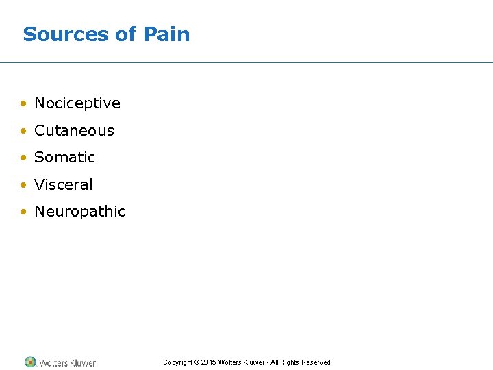 Sources of Pain • Nociceptive • Cutaneous • Somatic • Visceral • Neuropathic Copyright Sources of Pain • Nociceptive • Cutaneous • Somatic • Visceral • Neuropathic Copyright