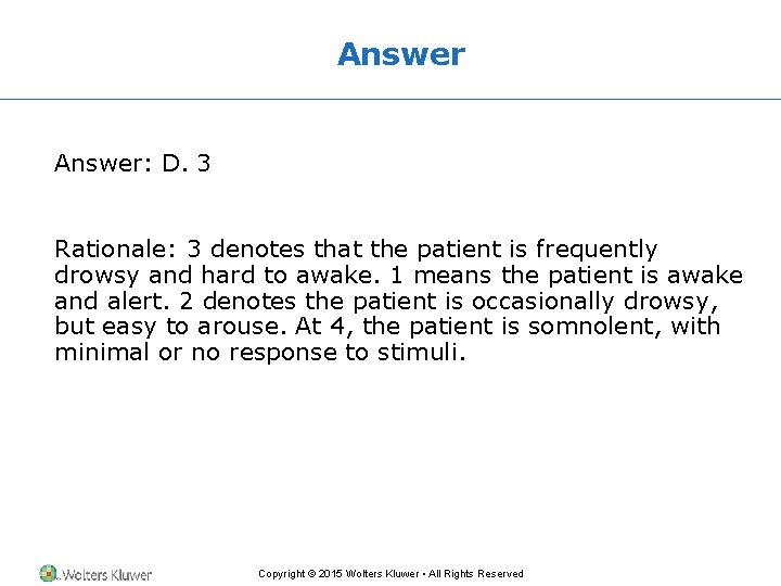 Answer: D. 3 Rationale: 3 denotes that the patient is frequently drowsy and hard Answer: D. 3 Rationale: 3 denotes that the patient is frequently drowsy and hard