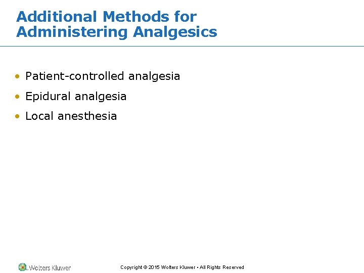 Additional Methods for Administering Analgesics • Patient-controlled analgesia • Epidural analgesia • Local anesthesia Additional Methods for Administering Analgesics • Patient-controlled analgesia • Epidural analgesia • Local anesthesia