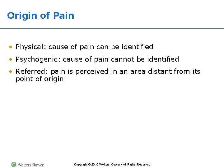Origin of Pain • Physical: cause of pain can be identified • Psychogenic: cause Origin of Pain • Physical: cause of pain can be identified • Psychogenic: cause