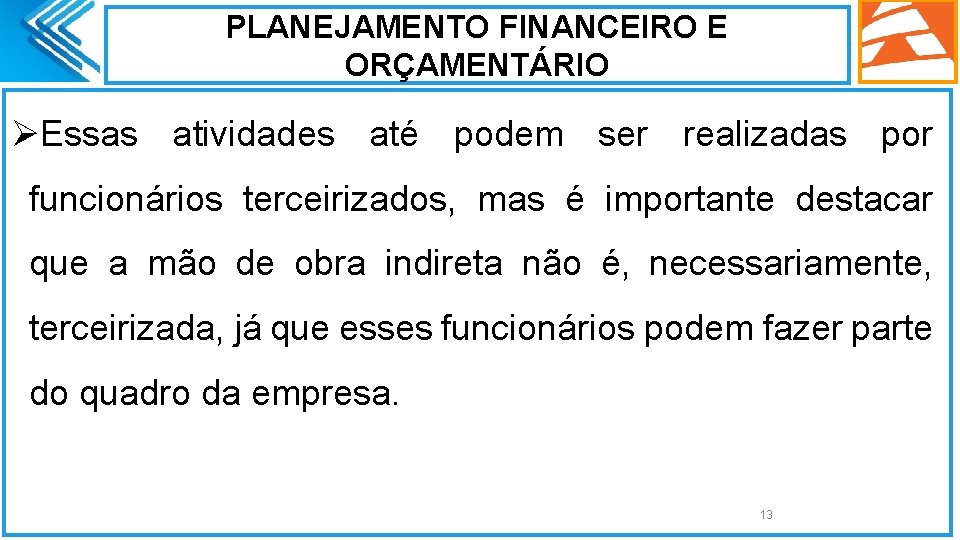 PLANEJAMENTO FINANCEIRO E ORÇAMENTÁRIO ØEssas atividades até podem ser realizadas por funcionários terceirizados, mas