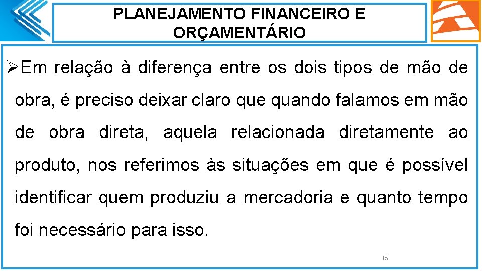 PLANEJAMENTO FINANCEIRO E ORÇAMENTÁRIO ØEm relação à diferença entre os dois tipos de mão