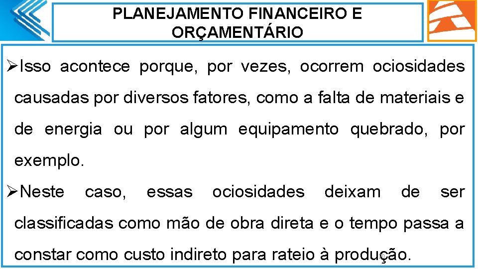 PLANEJAMENTO FINANCEIRO E ORÇAMENTÁRIO ØIsso acontece porque, por vezes, ocorrem ociosidades causadas por diversos