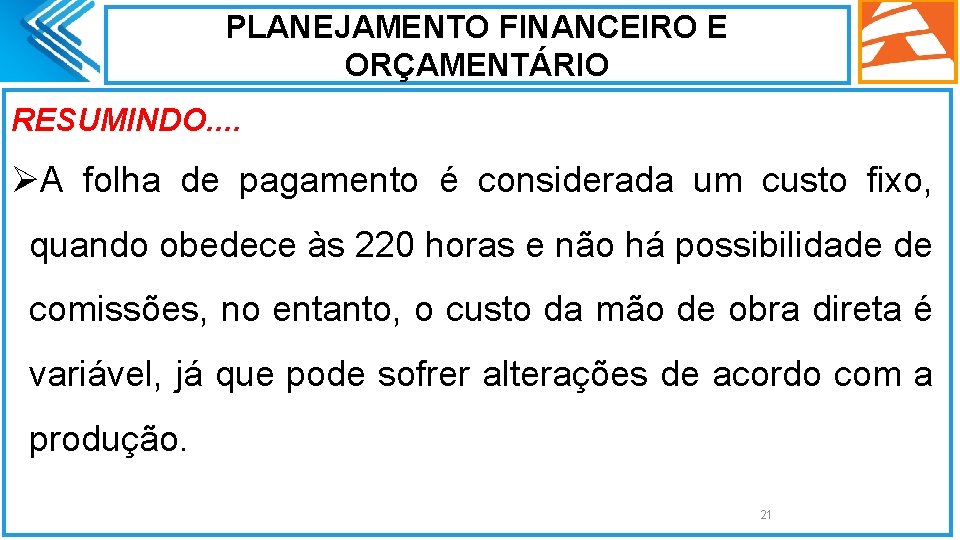 PLANEJAMENTO FINANCEIRO E ORÇAMENTÁRIO RESUMINDO. . ØA folha de pagamento é considerada um custo