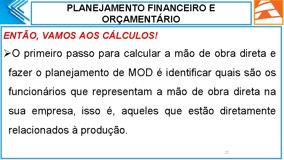 PLANEJAMENTO FINANCEIRO E ORÇAMENTÁRIO ENTÃO, VAMOS AOS CÁLCULOS! ØO primeiro passo para calcular a