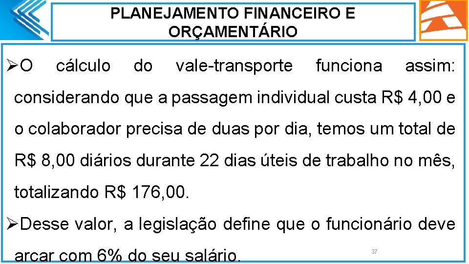 PLANEJAMENTO FINANCEIRO E ORÇAMENTÁRIO ØO cálculo do vale-transporte funciona assim: considerando que a passagem