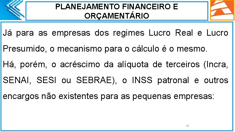 PLANEJAMENTO FINANCEIRO E ORÇAMENTÁRIO Já para as empresas dos regimes Lucro Real e Lucro