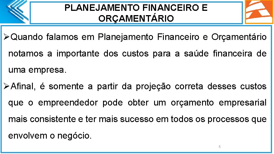 PLANEJAMENTO FINANCEIRO E ORÇAMENTÁRIO ØQuando falamos em Planejamento Financeiro e Orçamentário notamos a importante