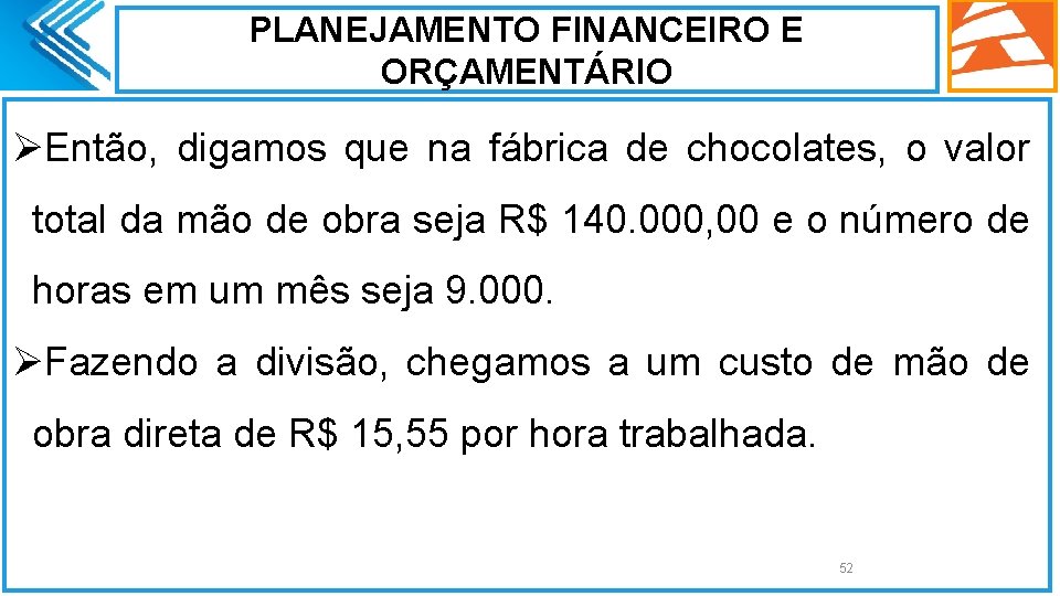 PLANEJAMENTO FINANCEIRO E ORÇAMENTÁRIO ØEntão, digamos que na fábrica de chocolates, o valor total