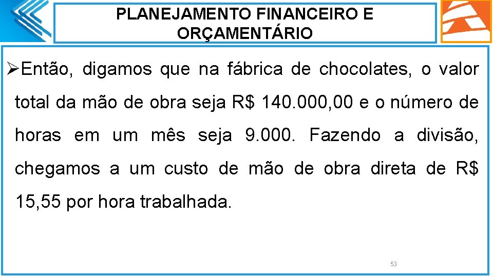 PLANEJAMENTO FINANCEIRO E ORÇAMENTÁRIO ØEntão, digamos que na fábrica de chocolates, o valor total