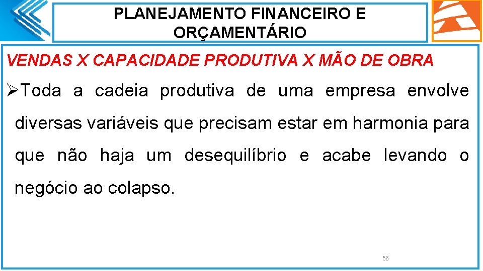 PLANEJAMENTO FINANCEIRO E ORÇAMENTÁRIO VENDAS X CAPACIDADE PRODUTIVA X MÃO DE OBRA ØToda a