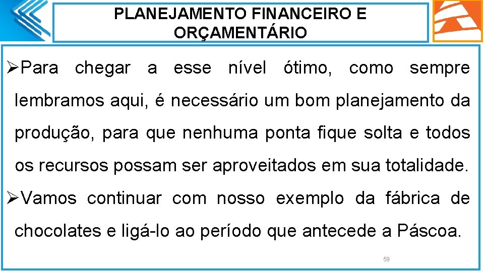 PLANEJAMENTO FINANCEIRO E ORÇAMENTÁRIO ØPara chegar a esse nível ótimo, como sempre lembramos aqui,