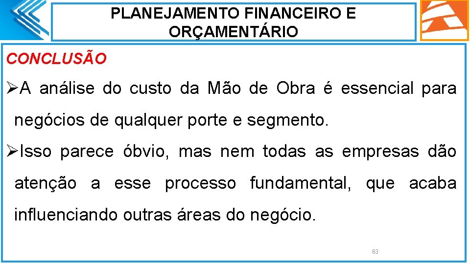 PLANEJAMENTO FINANCEIRO E ORÇAMENTÁRIO CONCLUSÃO ØA análise do custo da Mão de Obra é