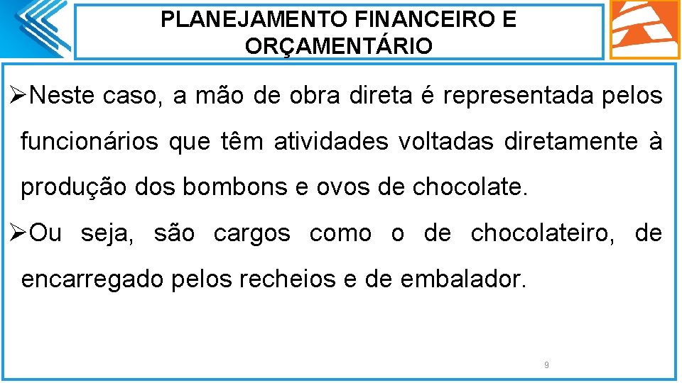 PLANEJAMENTO FINANCEIRO E ORÇAMENTÁRIO ØNeste caso, a mão de obra direta é representada pelos