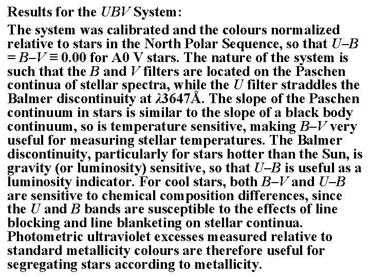 Results for the UBV System: The system was calibrated and the colours normalized relative