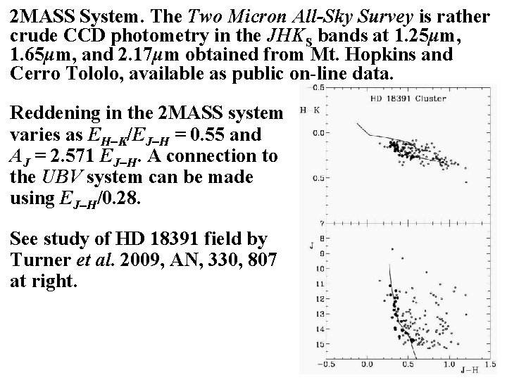 2 MASS System. The Two Micron All-Sky Survey is rather crude CCD photometry in