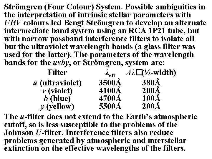 Strömgren (Four Colour) System. Possible ambiguities in the interpretation of intrinsic stellar parameters with