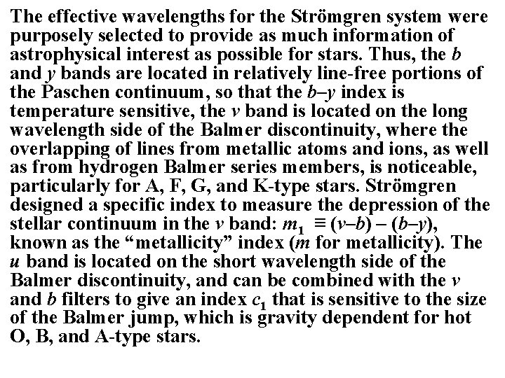 The effective wavelengths for the Strömgren system were purposely selected to provide as much