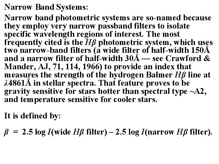 Narrow Band Systems: Narrow band photometric systems are so-named because they employ very narrow