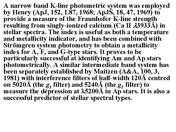 A narrow band K-line photometric system was employed by Henry (Ap. J, 152, L
