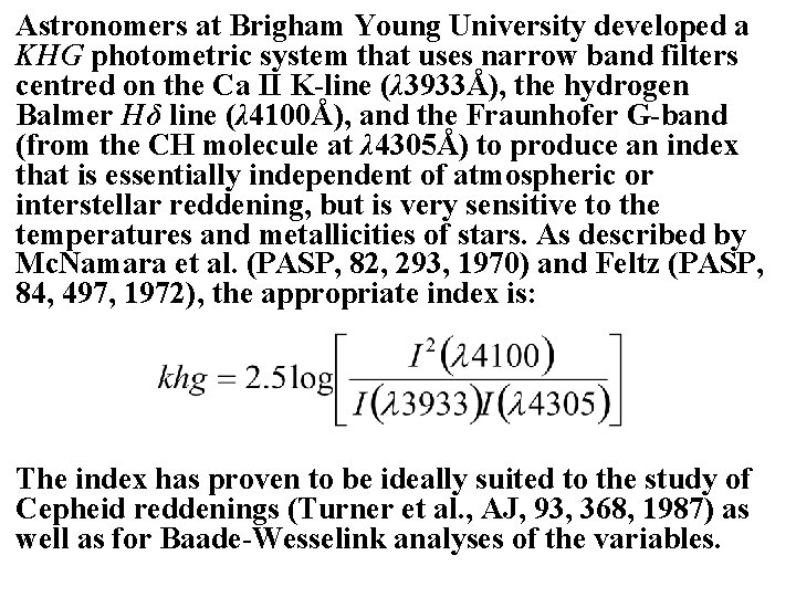 Astronomers at Brigham Young University developed a KHG photometric system that uses narrow band