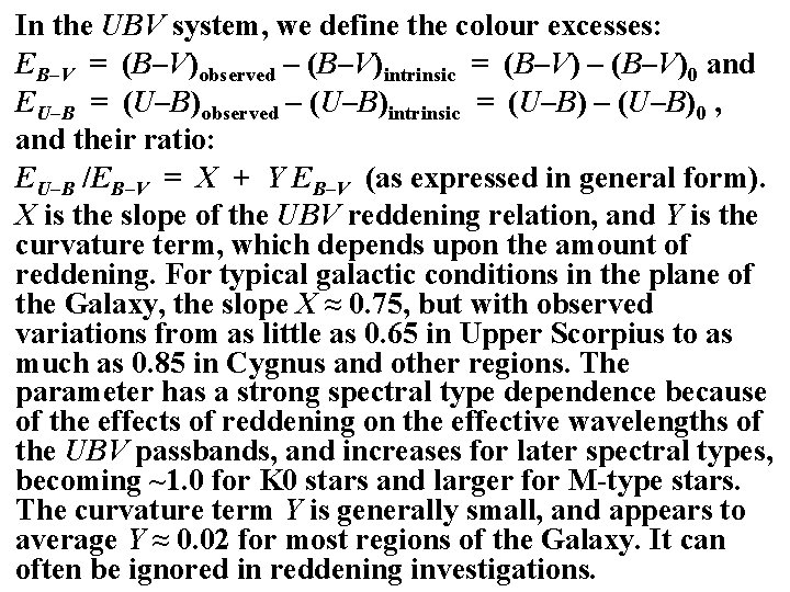 In the UBV system, we define the colour excesses: EB–V = (B–V)observed – (B–V)intrinsic