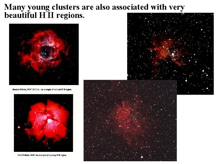 Many young clusters are also associated with very beautiful H II regions. 