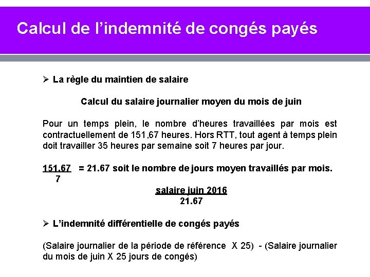 Calcul de l’indemnité de congés payés Ø La règle du maintien de salaire Calcul Calcul de l’indemnité de congés payés Ø La règle du maintien de salaire Calcul