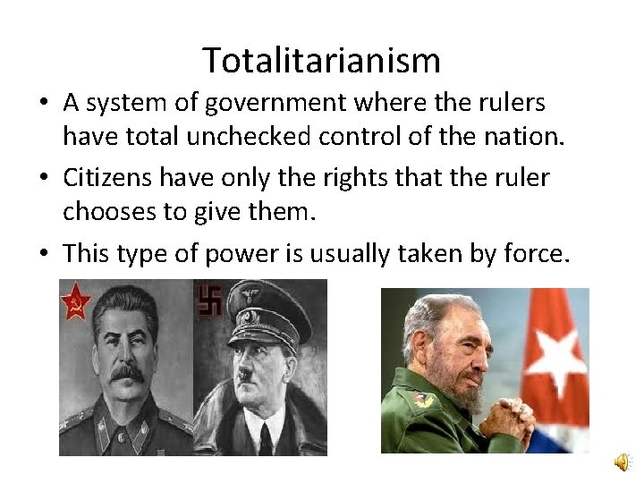 Totalitarianism • A system of government where the rulers have total unchecked control of